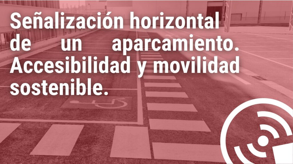 señalización horizontal, marcas viales, aparcamiento, parking, accesibilidad, PMR, señales saludes, servicios integrales