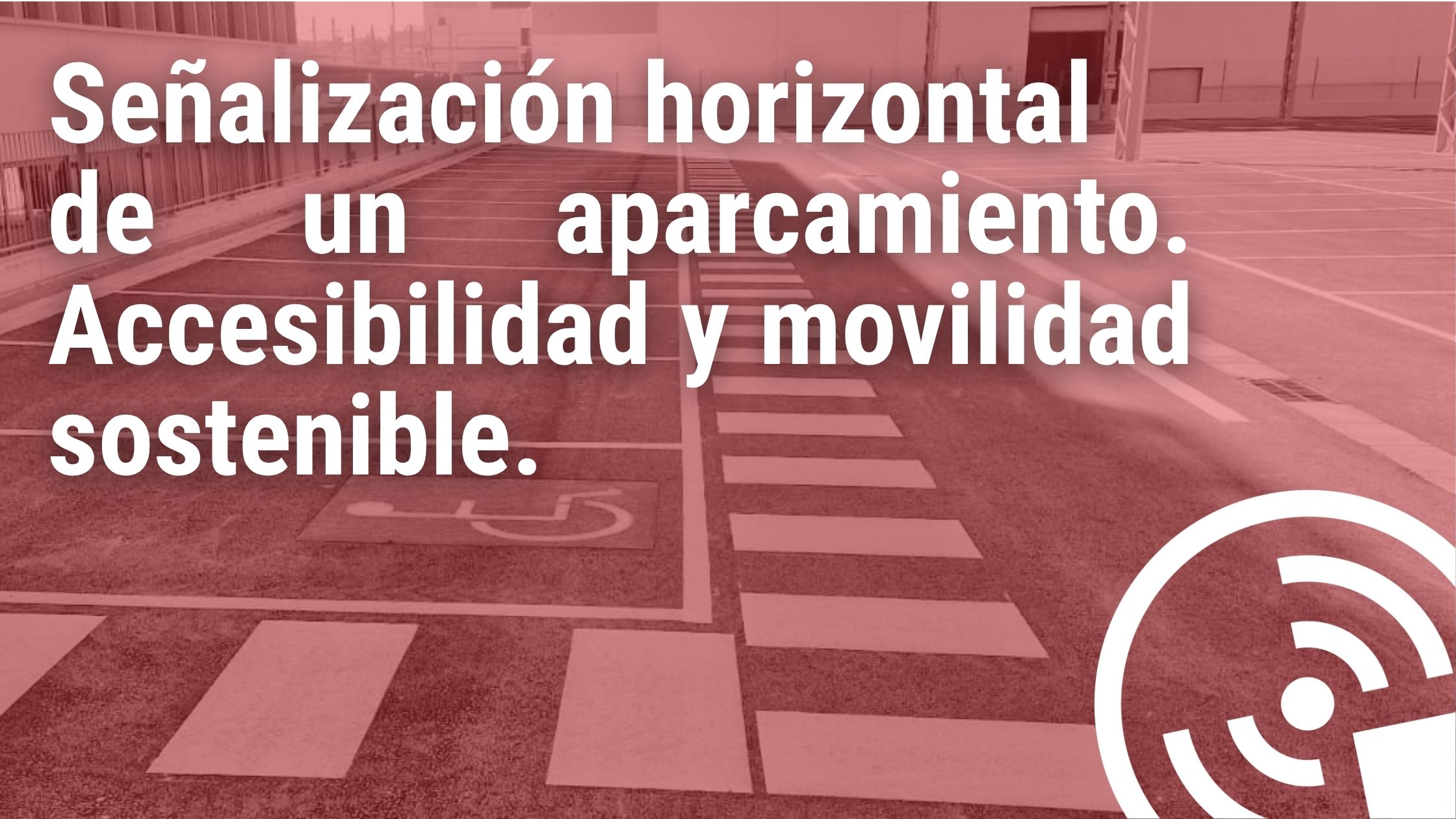 señalización horizontal, marcas viales, aparcamiento, parking, accesibilidad, PMR, señales saludes, servicios integrales